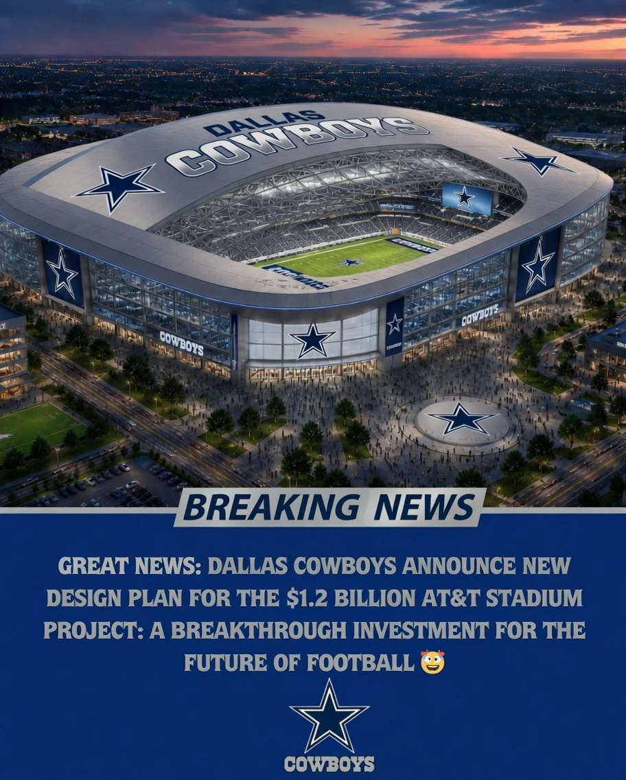 Dallas Cowboys Announce New Design Plan for the $1.2 Billion AT&T Stadium Project: A Breakthrough Investment for the Future of Football