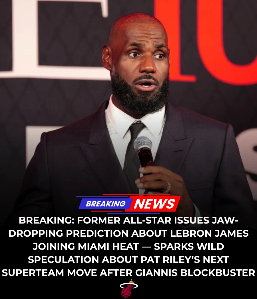 BREAKING: Former All-Star Issues Jaw-Dropping Prediction About LeBron James Joining Miami Heat — Sparks Wild Speculation About Pat Riley’s Next Superteam Move After Giannis Blockbuster